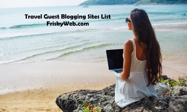 Travel Guest Blogging Sites List